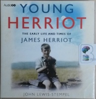 Young Herriot - The Early Life and Times of James Herriot written by John Lewis-Stempel performed by Cameron Stewart on CD (Unabridged)
